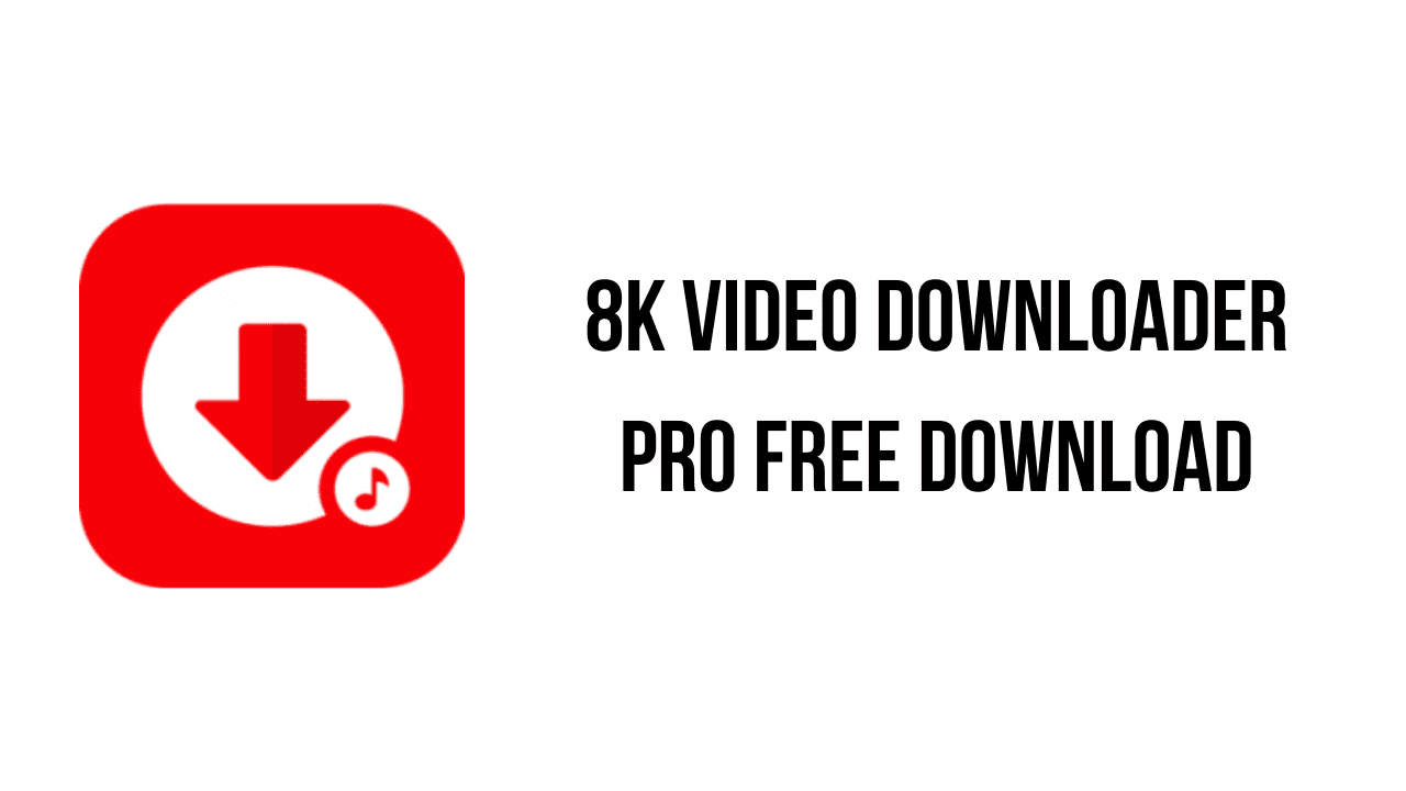 8K Video Downloader Pro Free Download