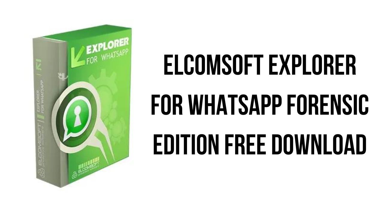 Elcomsoft Explorer For WhatsApp Forensic Edition Free Download - My Software Free