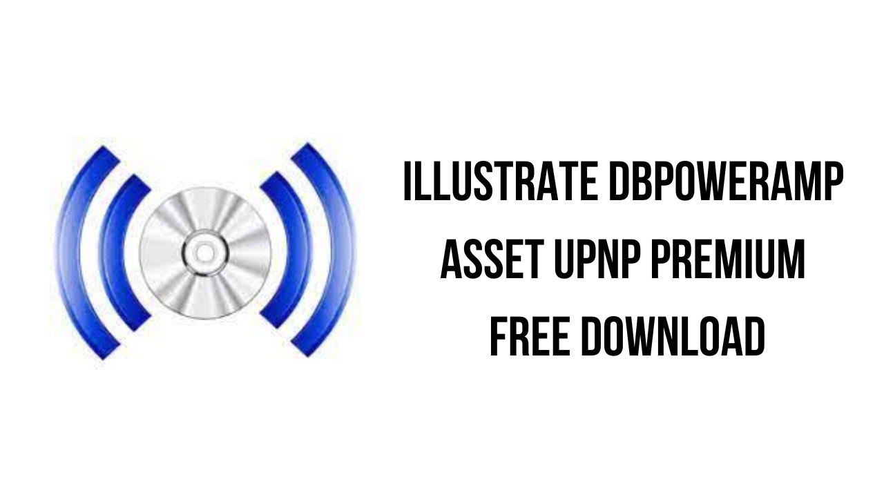 Illustrate dBpoweramp Asset UPnP Premium Free Download