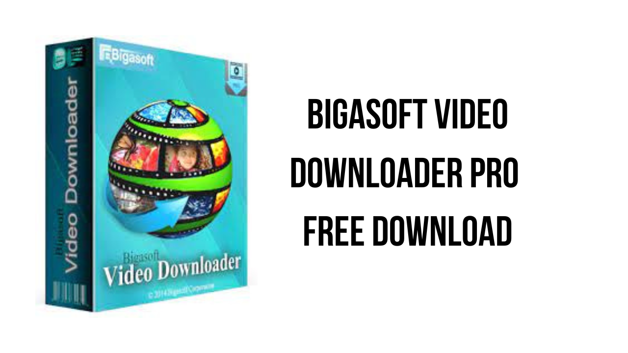 Bigasoft Video Downloader Pro Free Download