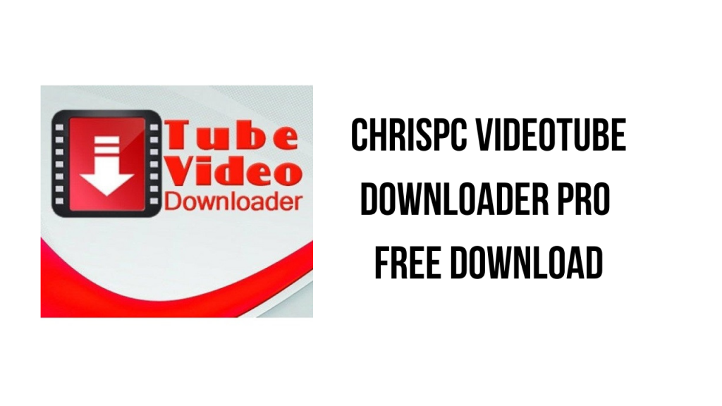 instal the new version for windows ChrisPC VideoTube Downloader Pro 14.23.0712