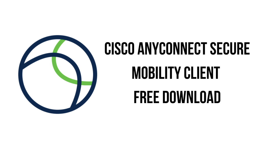 Cisco AnyConnect Secure Mobility Client Free Download My Software Free