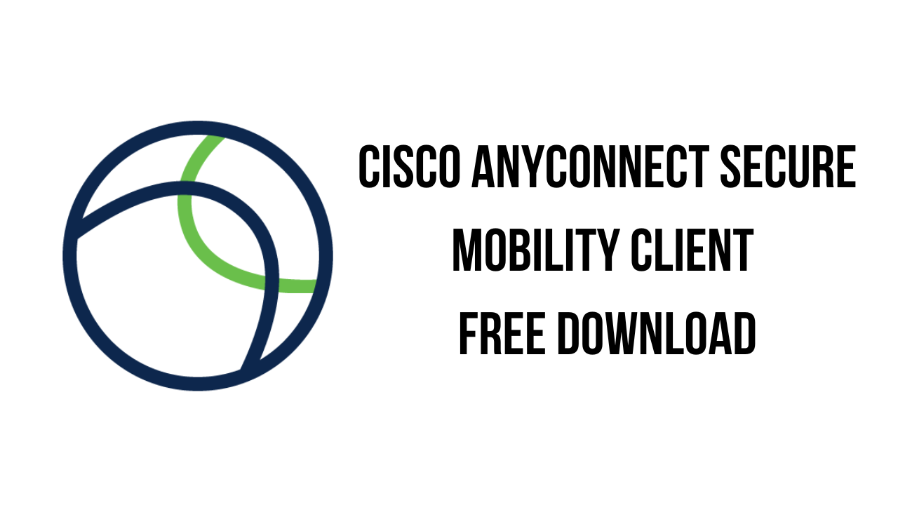 Cisco AnyConnect Secure Mobility Client Free Download - My Software Free