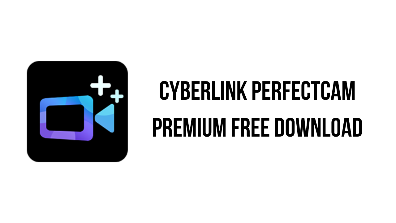 CyberLink PerfectCam Premium Free Download