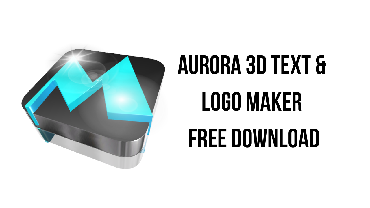 Aurora 3D Text & Logo Maker Free Download - My Software Free