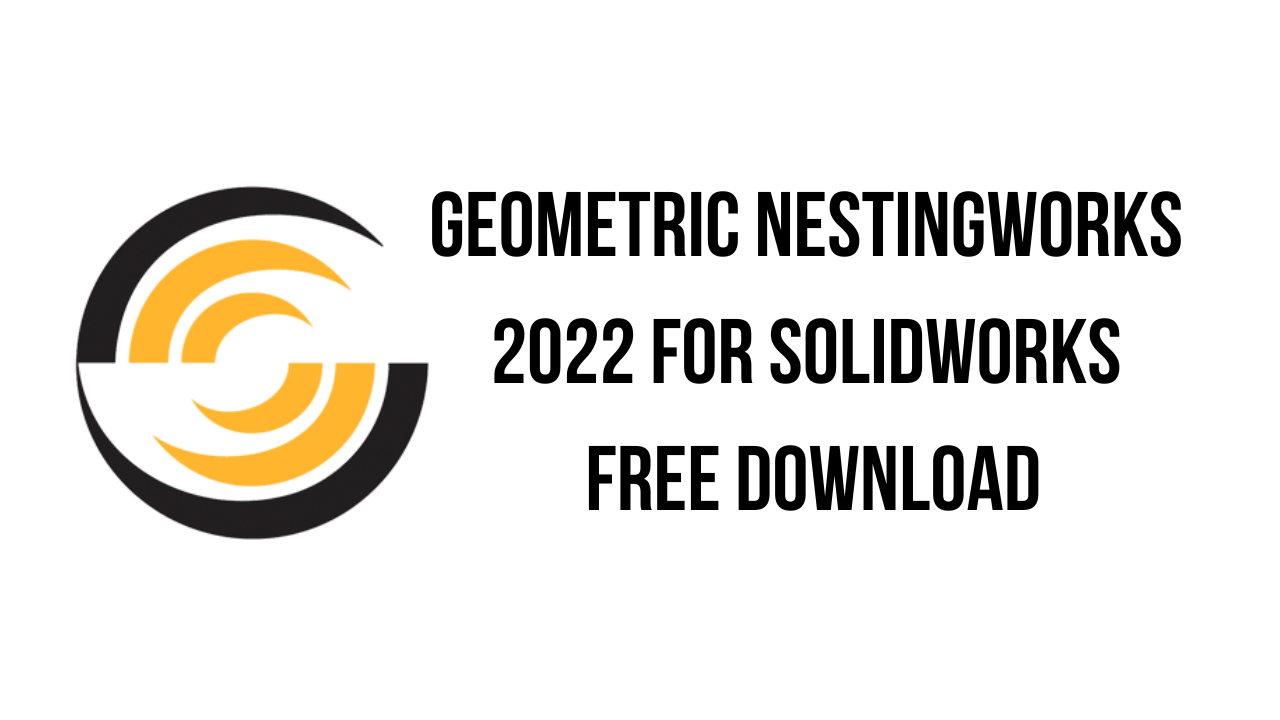 Geometric NestingWorks 2022 for SolidWorks Free Download