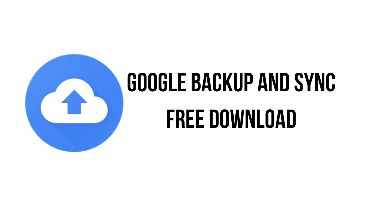 Google Backup and Sync Free Download