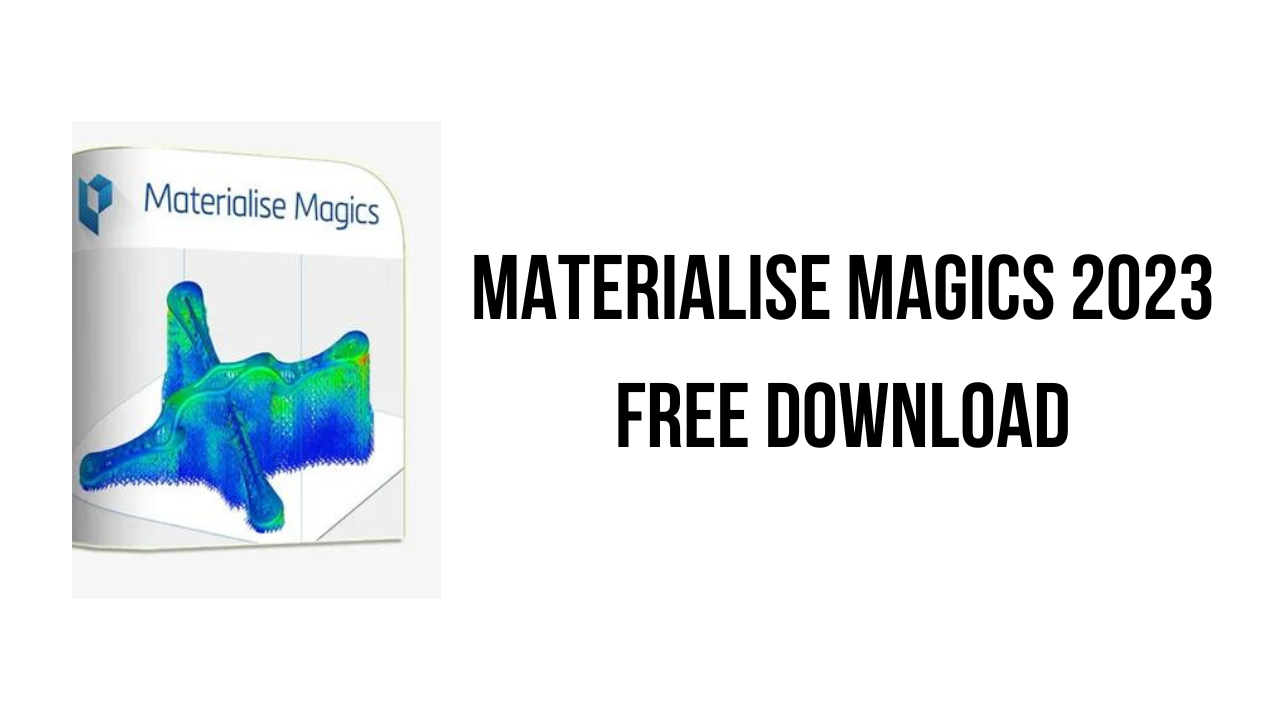 Materialise Magics 2023 Free Download - My Software Free