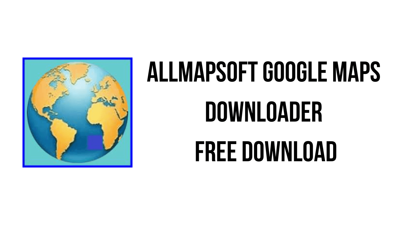 AllMapSoft Google Maps Downloader Free Download
