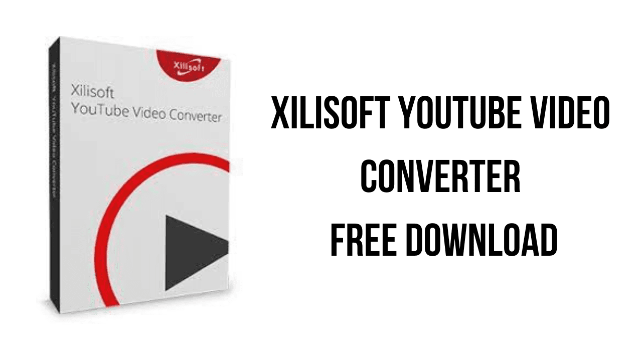 Xilisoft YouTube Video Converter Free Download