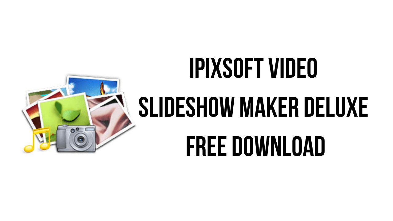iPixSoft Video Slideshow Maker Deluxe Free Download