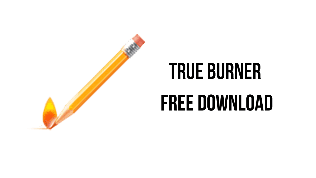 True Burner Free Download