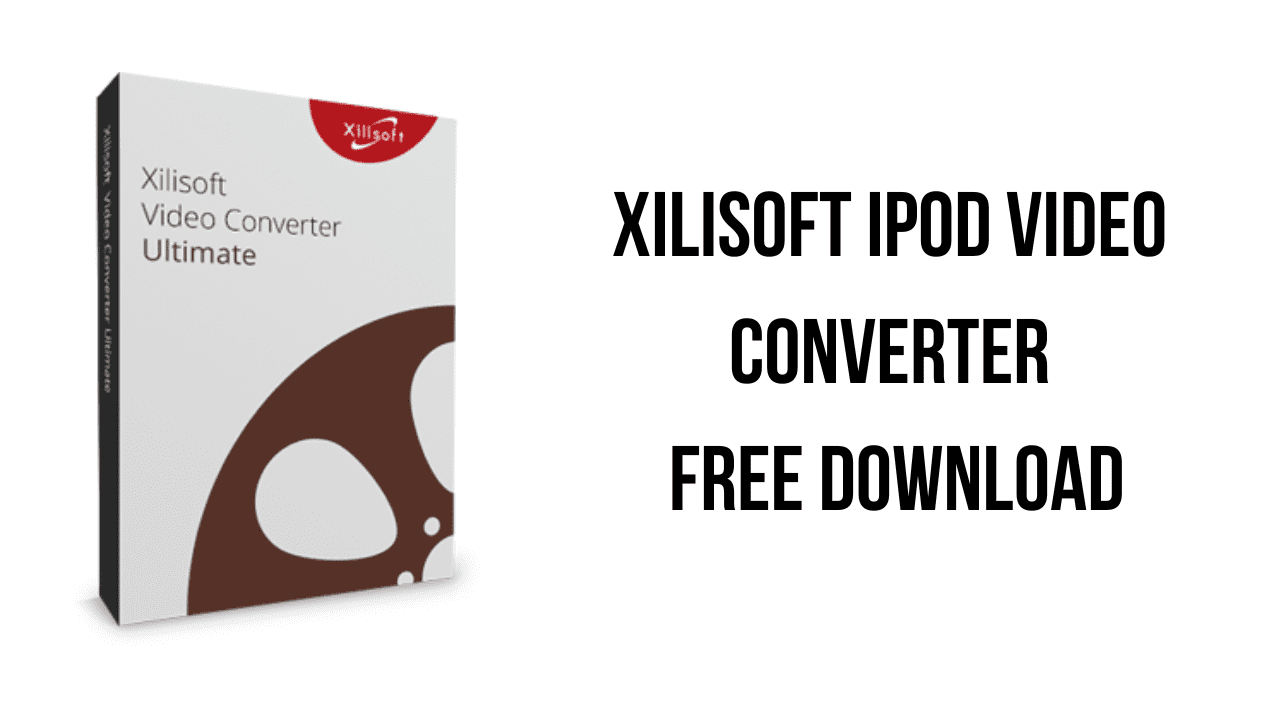 Xilisoft iPod Video Converter Free Download