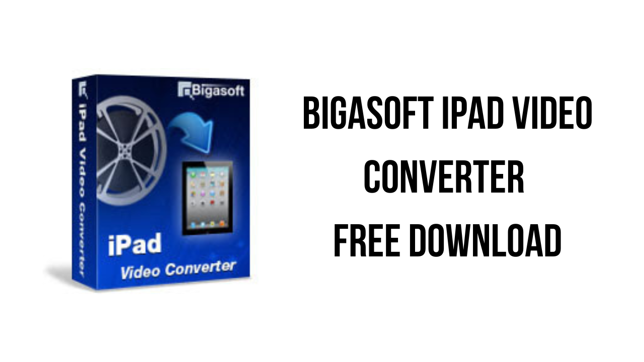 Bigasoft iPad Video Converter Free Download