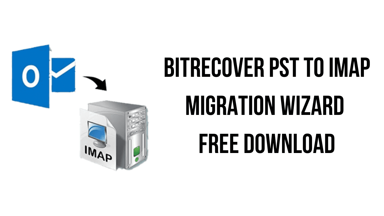 BitRecover PST to IMAP Migration Wizard Free Download