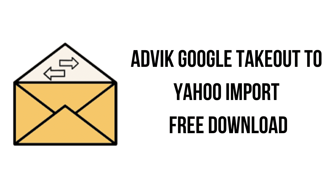 Advik Google Takeout to Yahoo Import Free Download