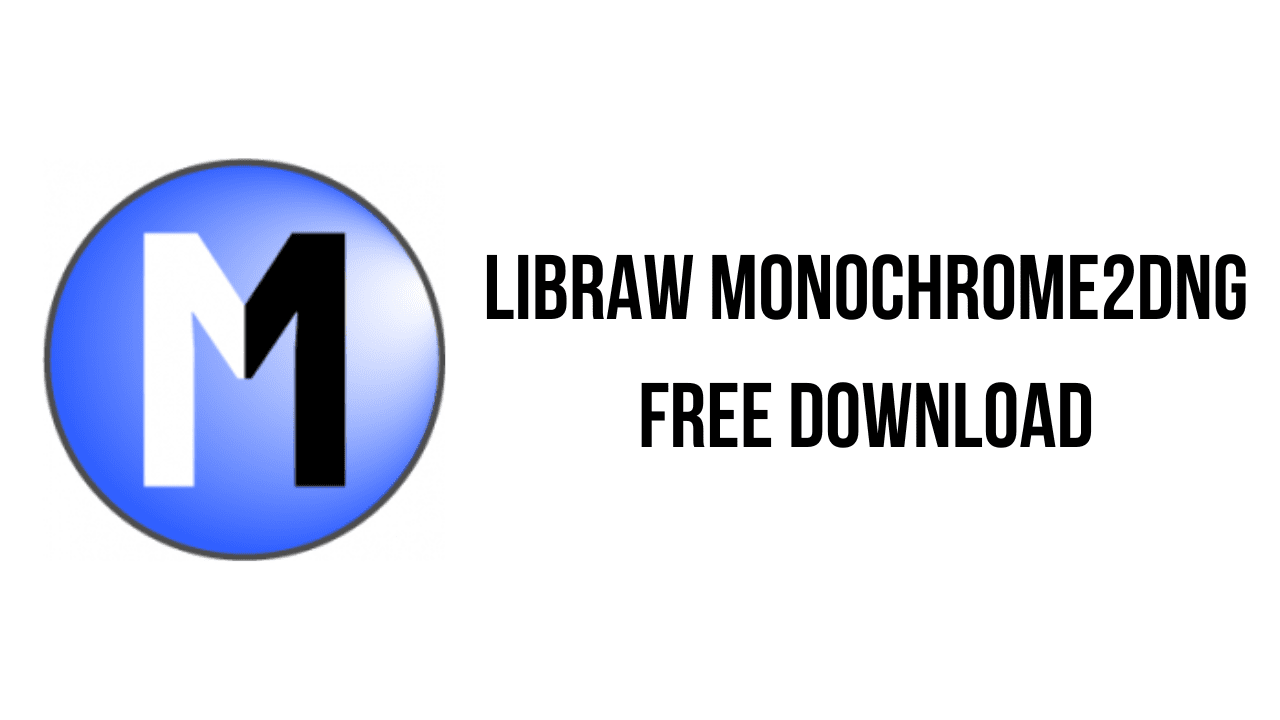 LibRaw Monochrome2DNG Free Download