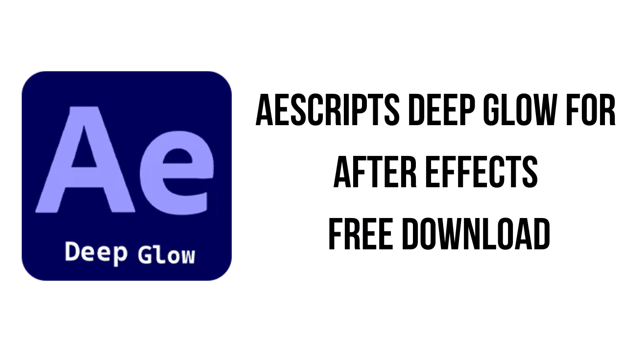 Aescripts Deep Glow for After Effects Free Download